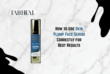How to Use Skin Plump Face Serum Correctly for Best Results