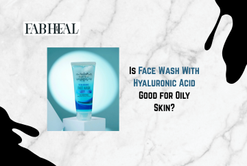 Is Face Wash With Hyaluronic Acid Good for Oily Skin?